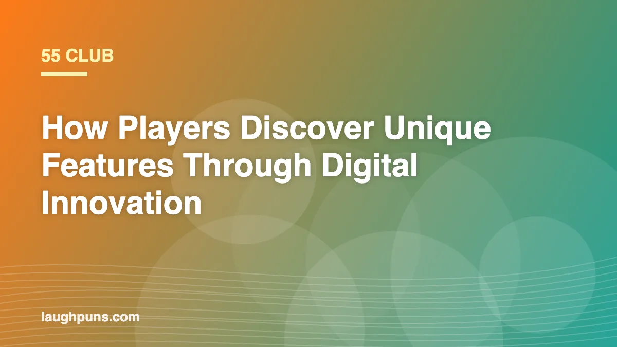 55 Club: How Players Discover Unique Features Through Digital Innovation