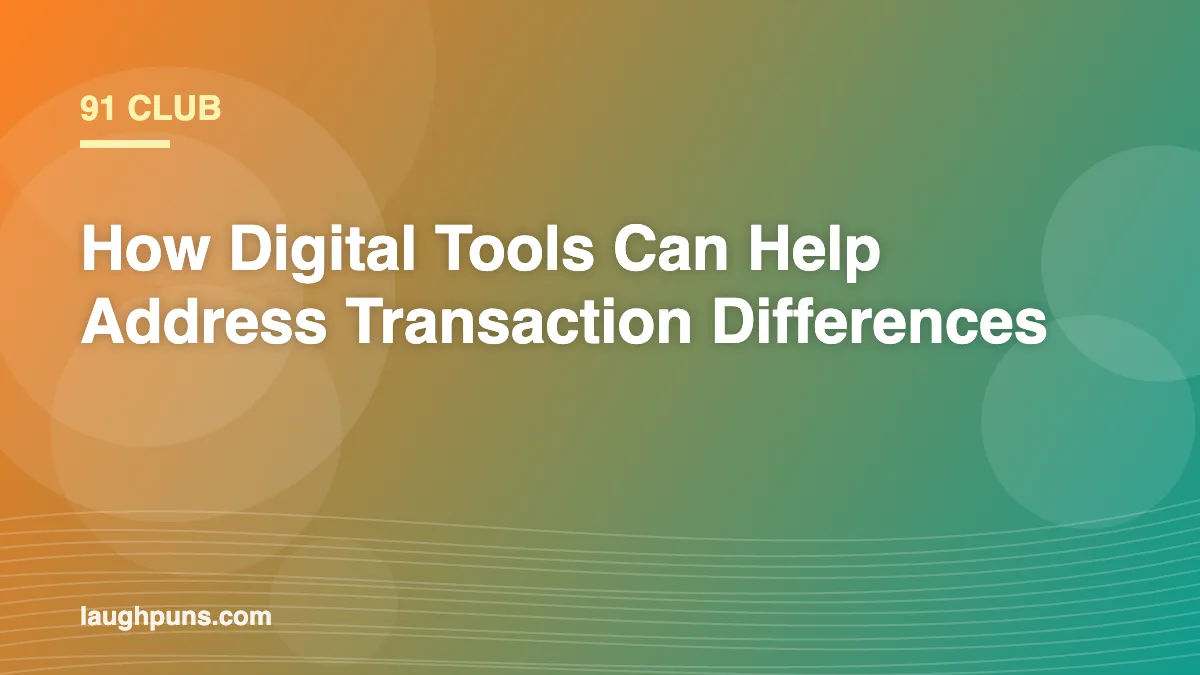 91 Club: How Digital Tools Can Help Address Transaction Differences