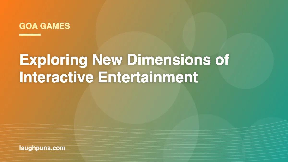 Goa Games: Exploring New Dimensions of Interactive Entertainment