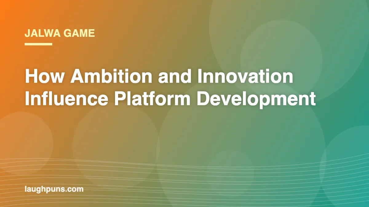 Jalwa Game: How Ambition and Innovation Influence Platform Development