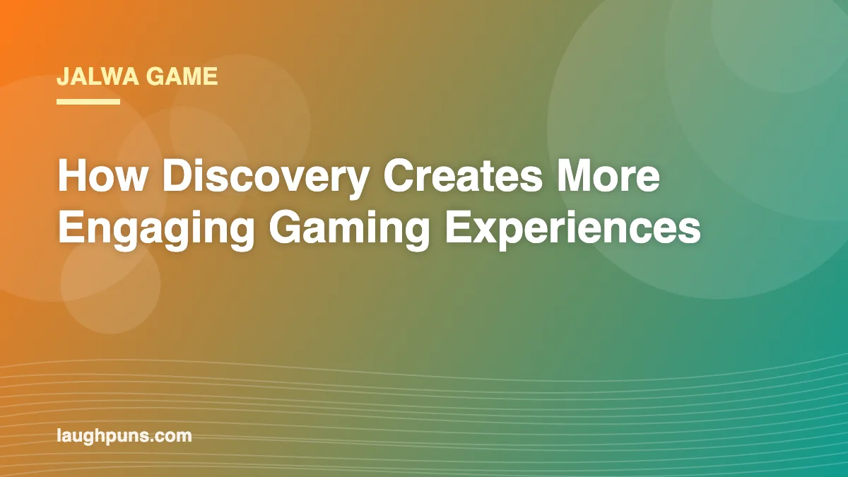 Jalwa Game: How Discovery Creates More Engaging Gaming Experiences