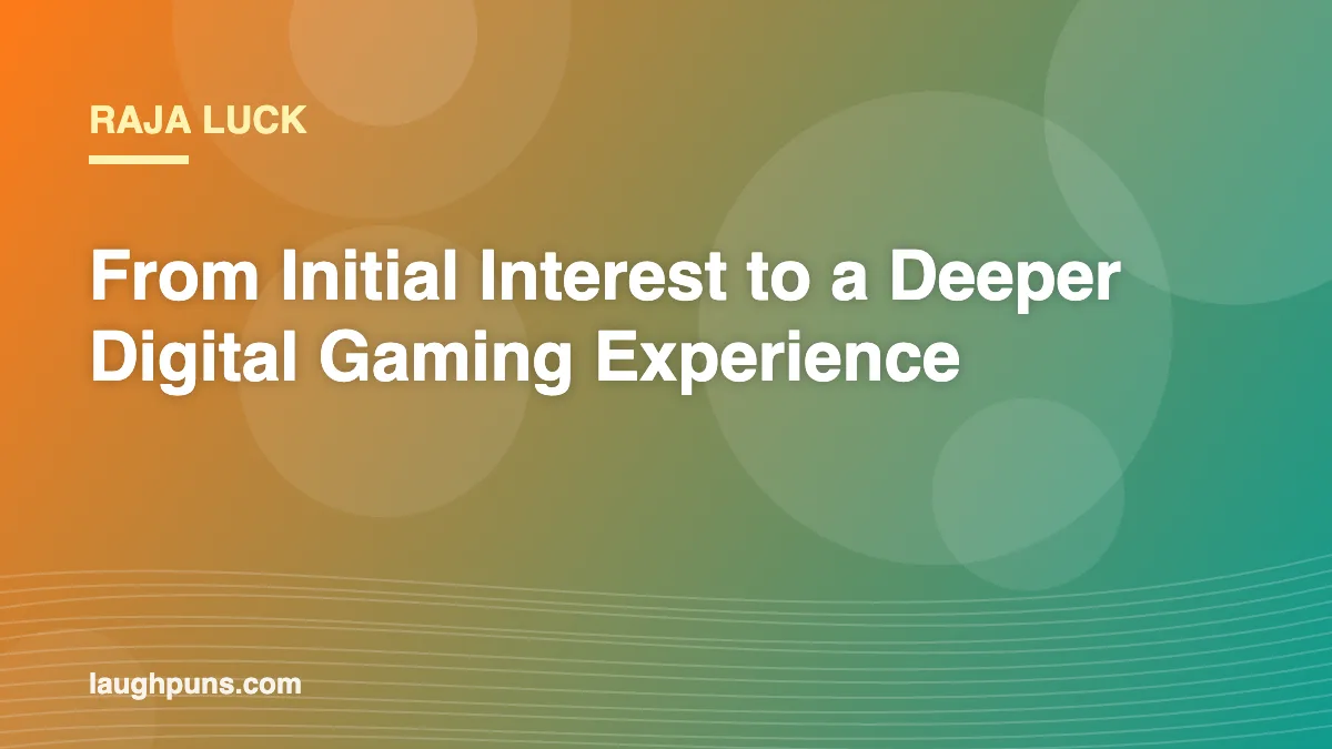 Raja Luck: From Initial Interest to a Deeper Digital Gaming Experience