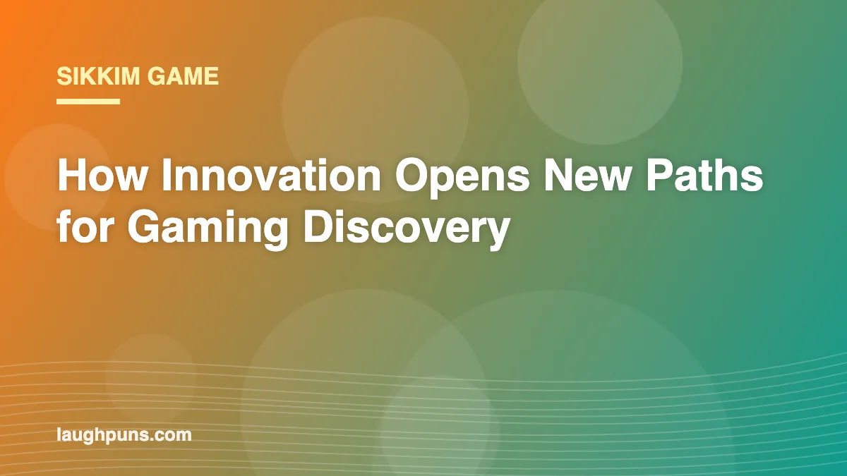 Sikkim Game: How Innovation Opens New Paths for Gaming Discovery
