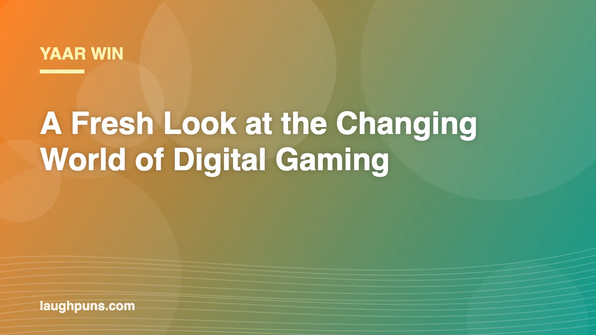 Yaar Win: A Fresh Look at the Changing World of Digital Gaming